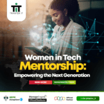 Women in Tech Mentorship: Empowering the Next Generation